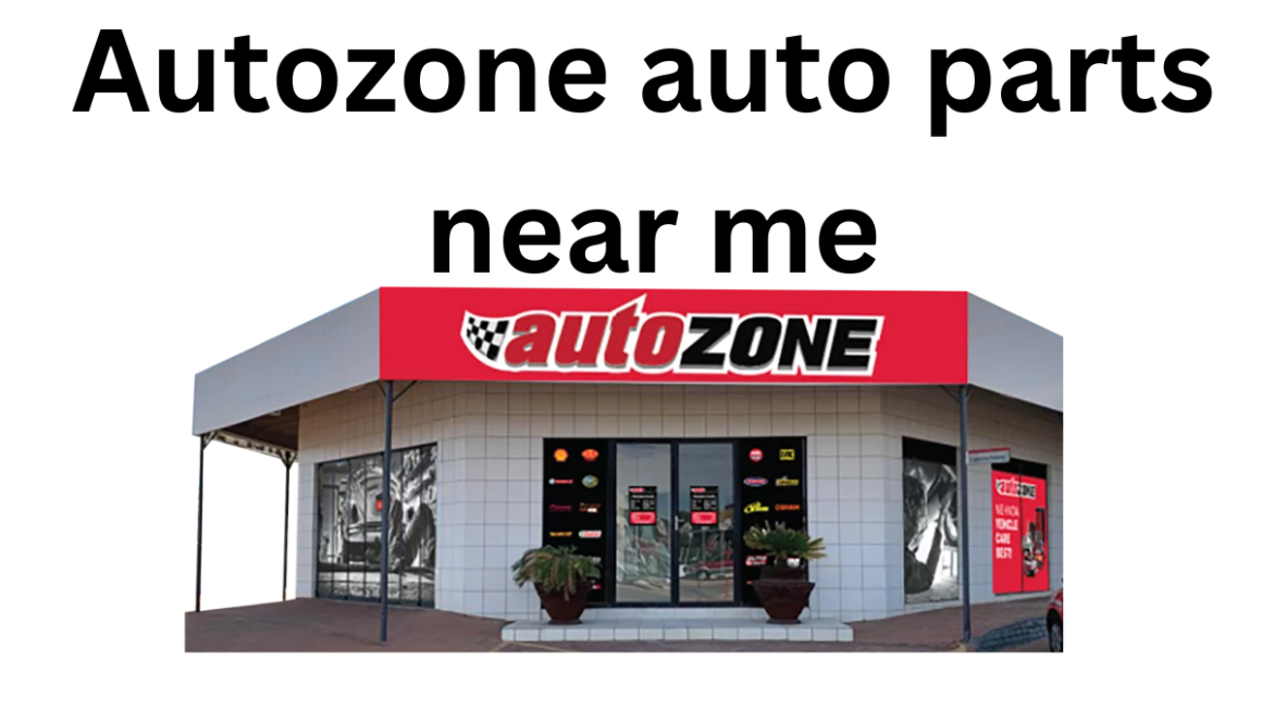 AutoZone Auto Parts Near Me: Your Comprehensive Guide to Finding Quality Auto Parts